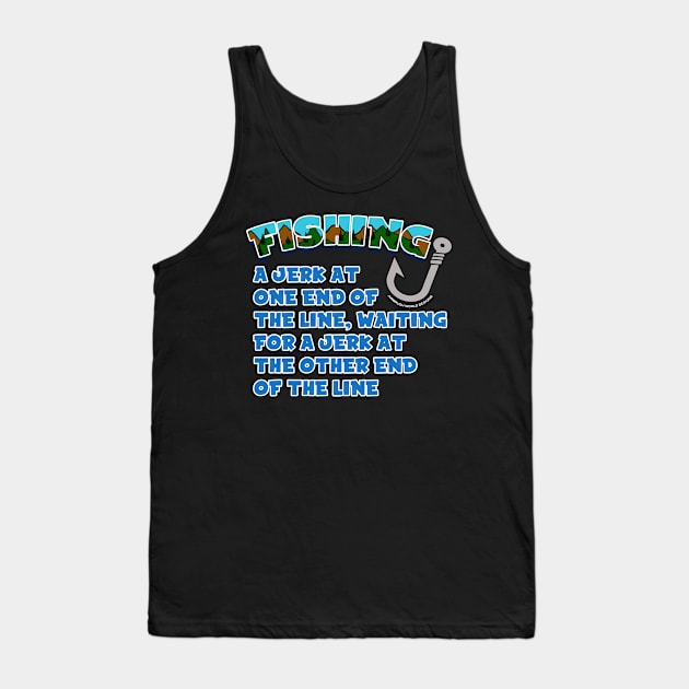 A Jerk On One End Of The Line Funny Fishing Novelty Gift Tank Top by Airbrush World